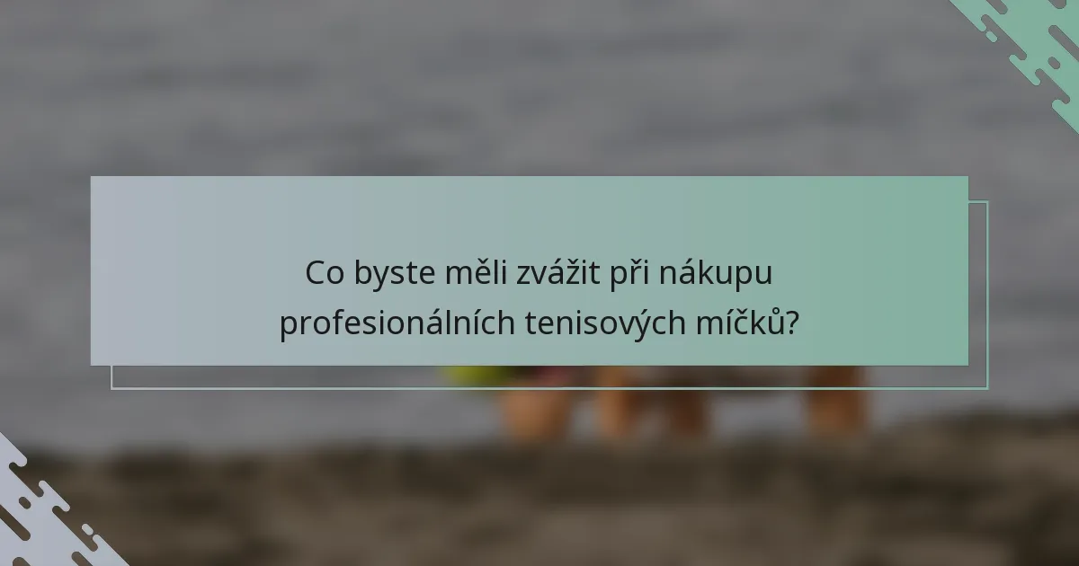 Co byste měli zvážit při nákupu profesionálních tenisových míčků?