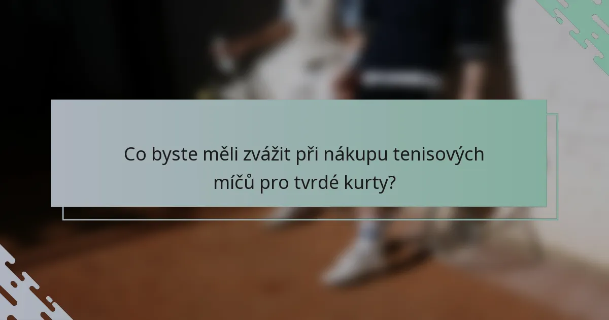 Co byste měli zvážit při nákupu tenisových míčů pro tvrdé kurty?