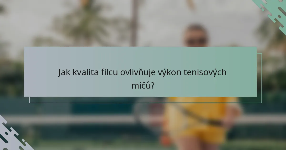 Jak kvalita filcu ovlivňuje výkon tenisových míčů?