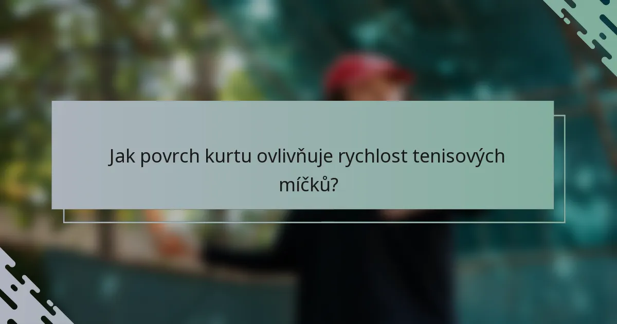 Jak povrch kurtu ovlivňuje rychlost tenisových míčků?