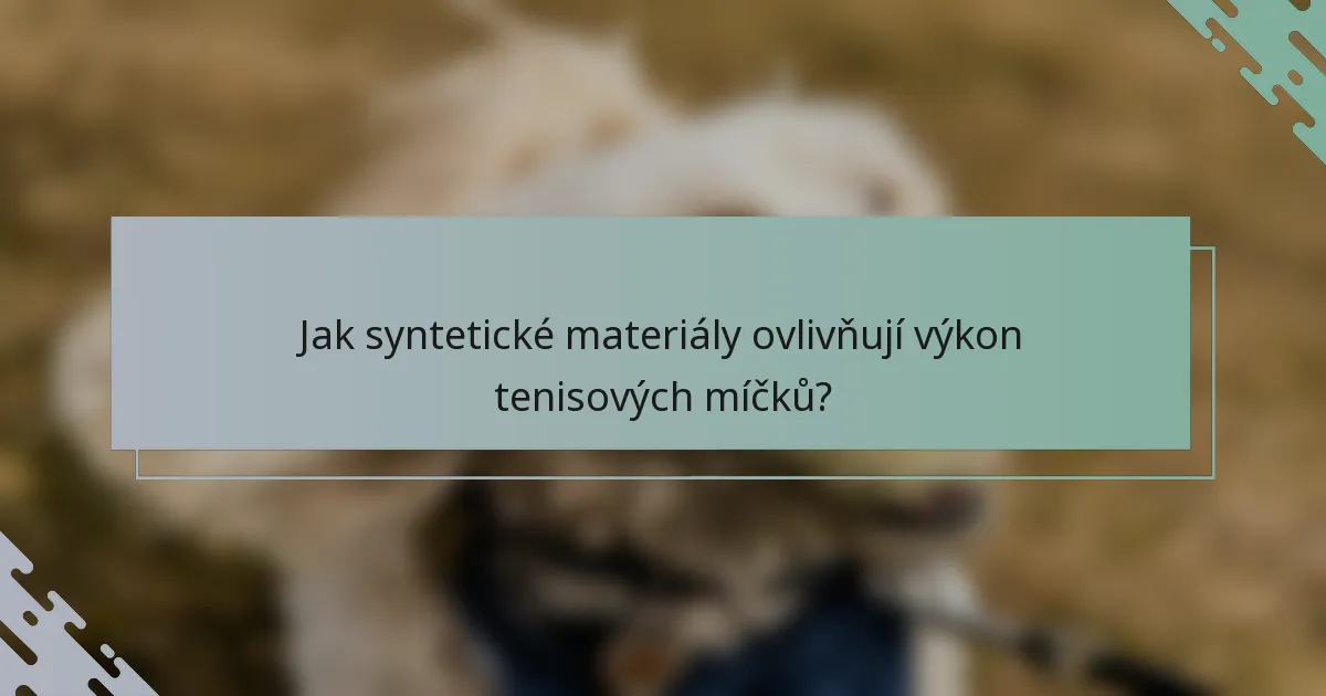 Jak syntetické materiály ovlivňují výkon tenisových míčků?
