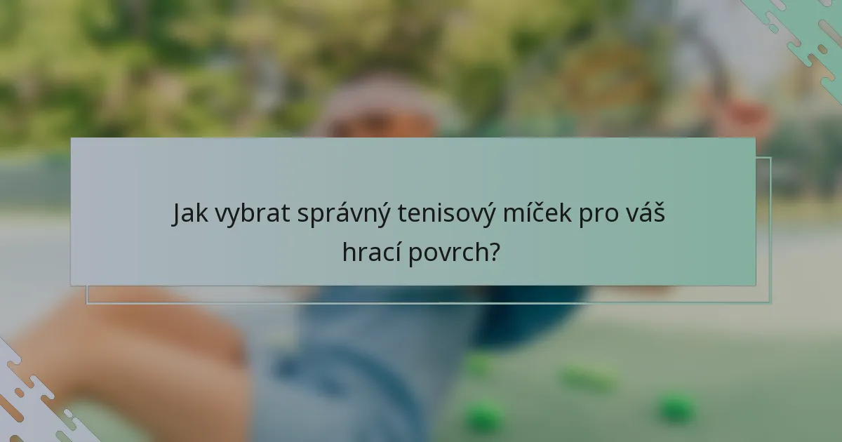 Jak vybrat správný tenisový míček pro váš hrací povrch?