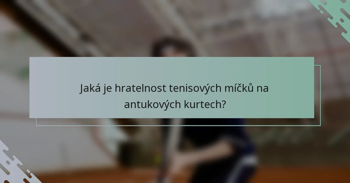 Jaká je hratelnost tenisových míčků na antukových kurtech?