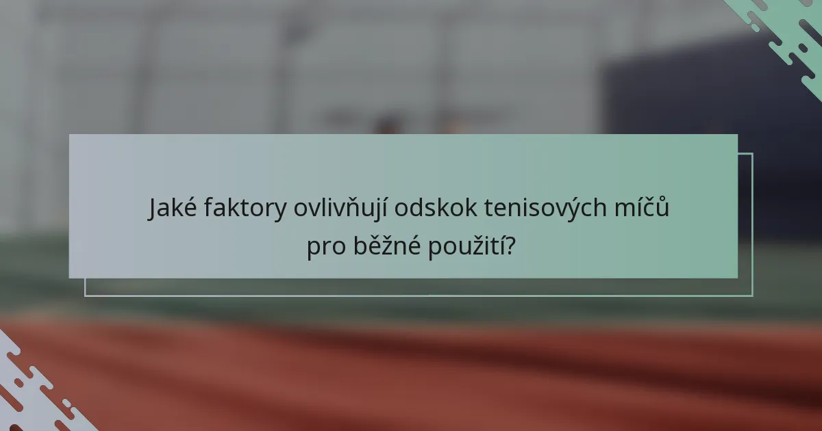 Jaké faktory ovlivňují odskok tenisových míčů pro běžné použití?