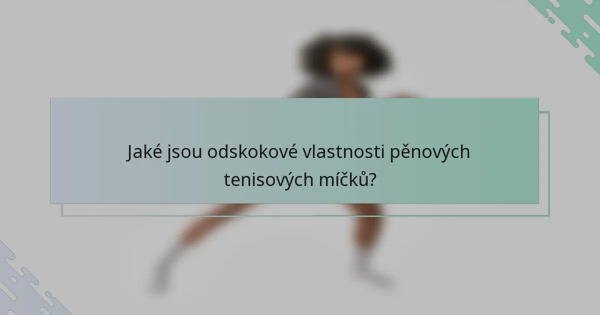 Jaké jsou odskokové vlastnosti pěnových tenisových míčků?