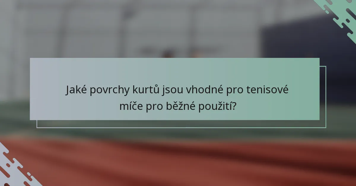 Jaké povrchy kurtů jsou vhodné pro tenisové míče pro běžné použití?