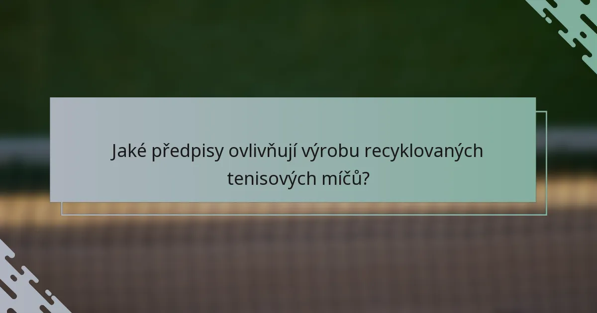 Jaké předpisy ovlivňují výrobu recyklovaných tenisových míčů?