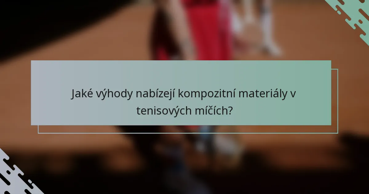 Jaké výhody nabízejí kompozitní materiály v tenisových míčích?