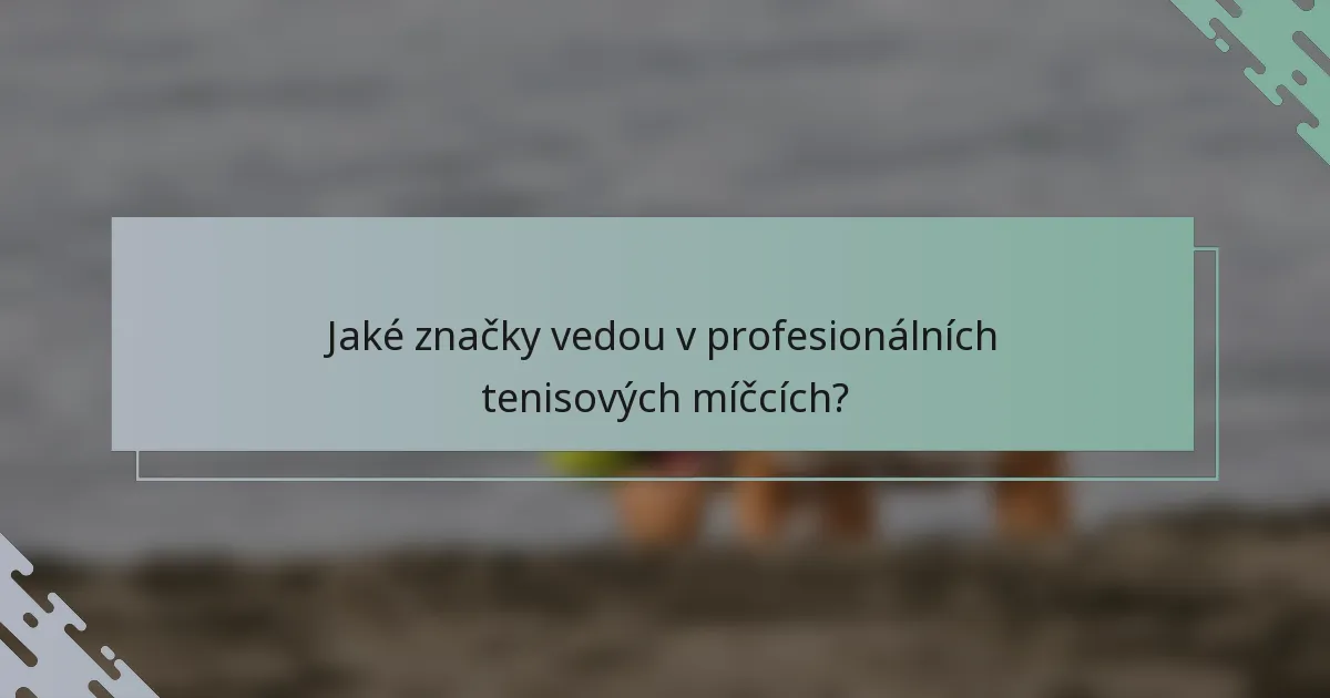 Jaké značky vedou v profesionálních tenisových míčcích?