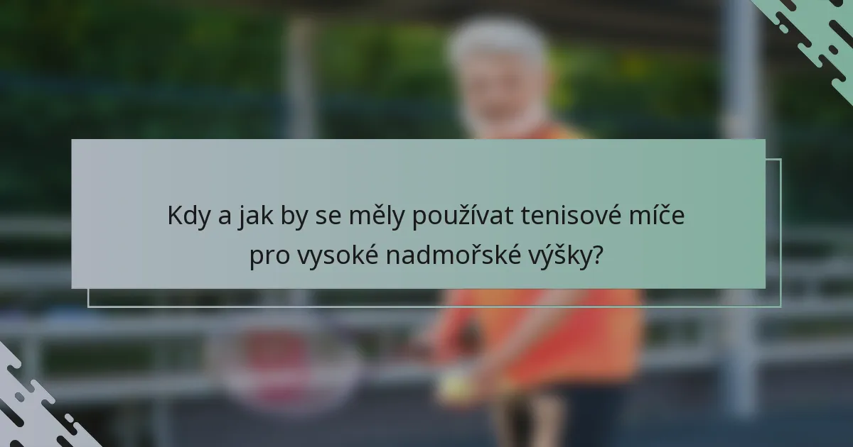 Kdy a jak by se měly používat tenisové míče pro vysoké nadmořské výšky?